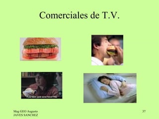 Comerciales de T.V.




Mag GEO Augusto                         37
JAVES SANCHEZ
 