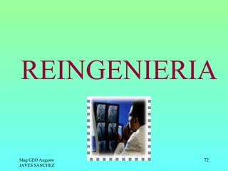REINGENIERIA

Mag GEO Augusto   72
JAVES SANCHEZ
 