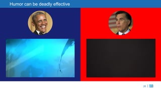 26
Humor can be deadly effective
 