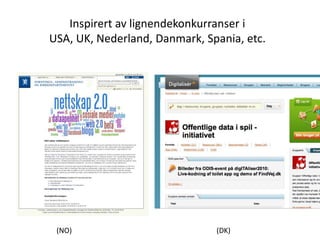 Inspirert av lignendekonkurranser i USA, UK, Nederland, Danmark, Spania, etc.(NO)(DK)