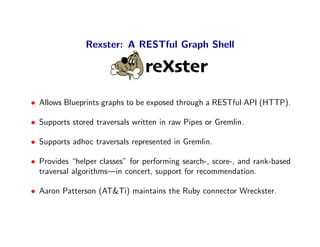 Rexster: A RESTful Graph Shell

                                reXster
• Allows Blueprints graphs to be exposed through a...
