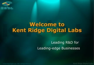 Welcome to Kent Ridge Digital Labs Leading R&D for  Leading-edge Businesses 