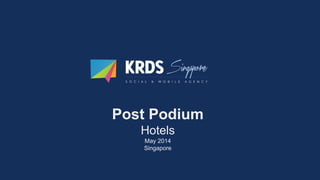 Post Podium
Hotels
May 2014
Singapore
 