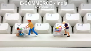 E-COMMERCE - India 
POST PODIUM 
 