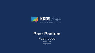 Post Podium
Fast foods
June 2014
Singapore
 