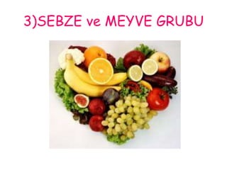 3)SEBZE ve MEYVE GRUBU 
 