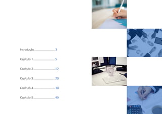 Introdução.............................
Capítulo 1..............................
Capítulo 2...............................
Capítulo 3..............................
Capítulo 4..............................
Capítulo 5..............................
3
5
12
20
30
40
 