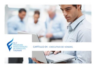 CAPÍTULO 04 - EXECUTIVO DE VENDAS
 