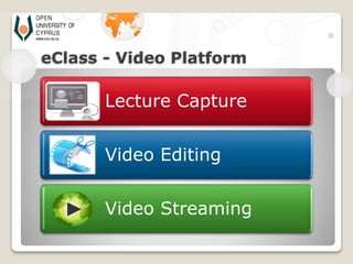 eClass - Video Platform
Lecture Capture
Video Editing
Video Streaming
 