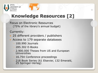 Focus on Electronic Resources
(75% of the library's annual budget)
Currently:
 25 different providers / publishers
 Acce...