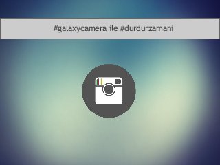 #galaxycamera ile #durdurzamani
 