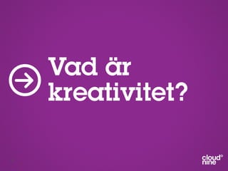Vad är
     kreativitet?

28
 
