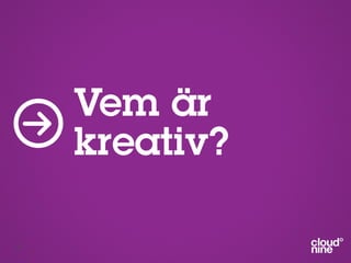 Vem är
     kreativ?

29
 