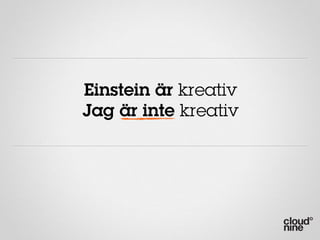 Einstein är kreativ
Jag är inte kreativ
 