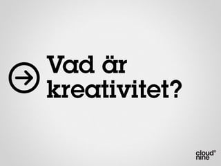 Vad är
kreativitet?
 
