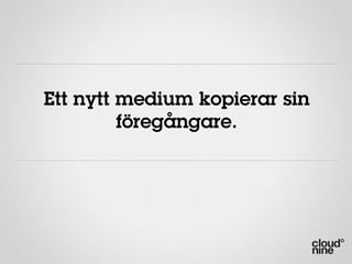 Ett nytt medium kopierar sin
         föregångare.
 