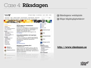 Case 4: Riksdagen
                     Riksdagens webbplats
                     Höga tillgänglighetskrav




                    http://www.riksdagen.se
 