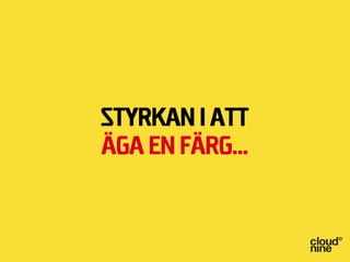 Styrkan i att
äga en färg...
 