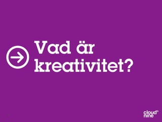 Vad är
     kreativitet?

55
 