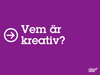 Vem är
     kreativ?

56
 