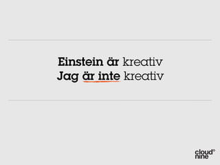 Einstein är kreativ
Jag är inte kreativ
 