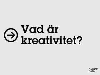 Vad är
kreativitet?
 