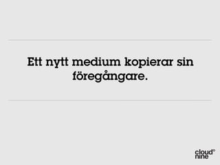 Ett nytt medium kopierar sin
         föregångare.
 