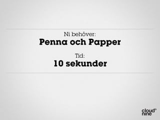 Ni behöver:
Penna och Papper
       Tid:
  10 sekunder
 