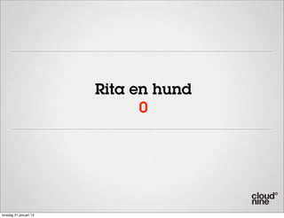 Rita en hund
                              0




torsdag 31 januari 13
 