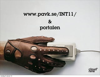 www.pavk.se/INT11/
                                &
                             portalen




torsdag 31 januari 13
 