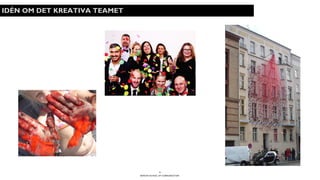BERGHS SCHOOL OF COMMUNICATION
4
IDÉN OM DET KREATIVA TEAMET
 