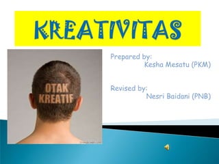 Prepared by:
         Kesha Mesatu (PKM)


Revised by:
          Nesri Baidani (PNB)
 