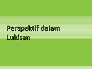 Perspektif dalam
Lukisan
 