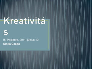 Kreativitás Ifi, Pestimre, 2011. június 10. Sinka Csaba 