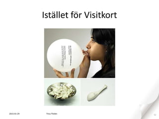 Istället för Visitkort
2015-01-29 52Tiina Thölén
 