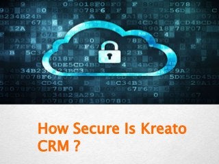 How Secure Is Kreato
CRM ?
 