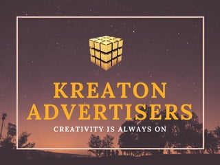 KREATON
ADVERTISERS
CREATIVITY IS ALWAYS ON
 