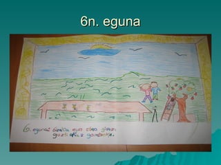 6n. eguna 