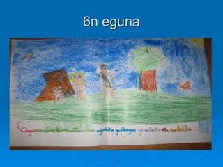 6n eguna 