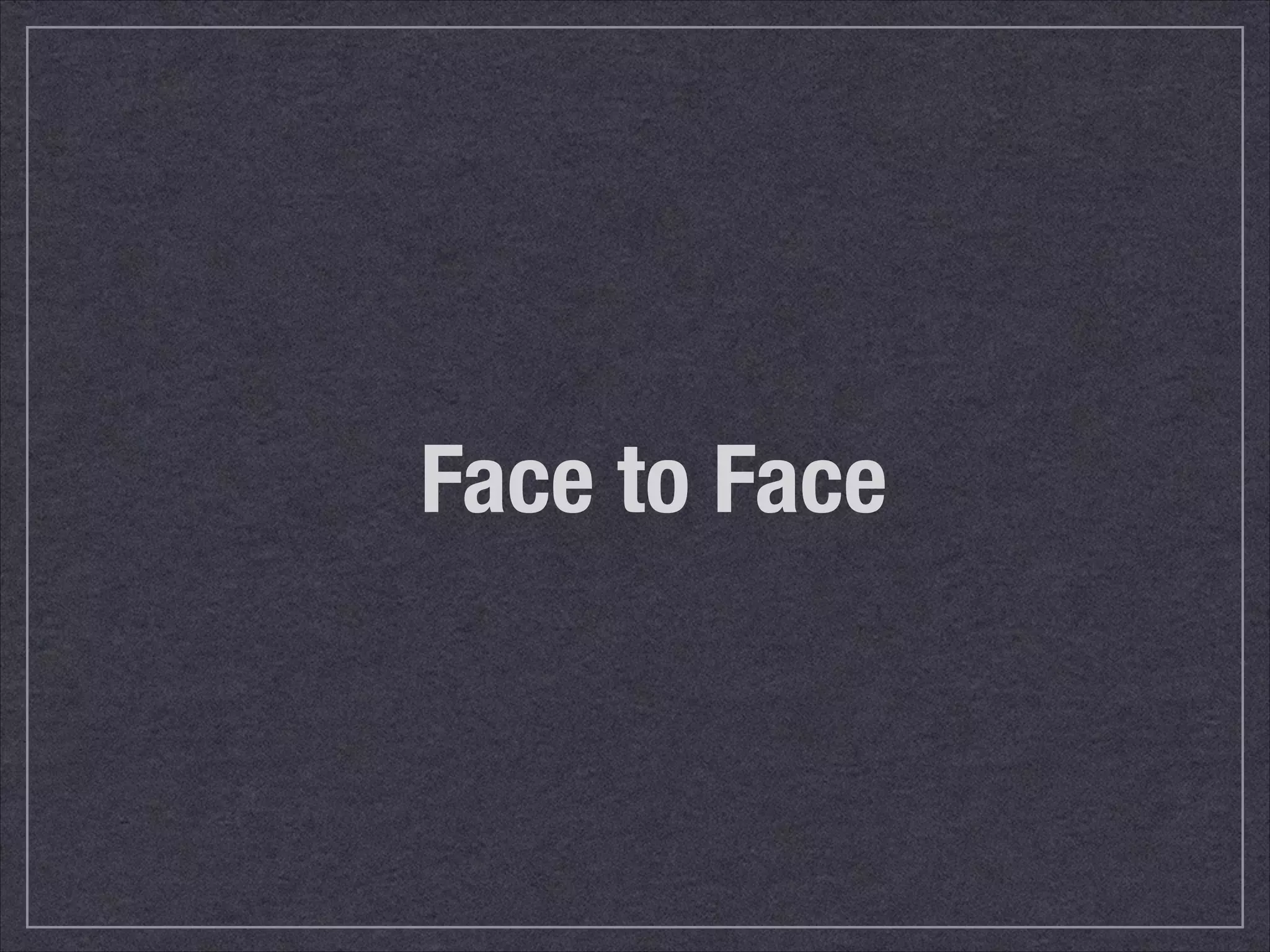 Face to Face 
 
