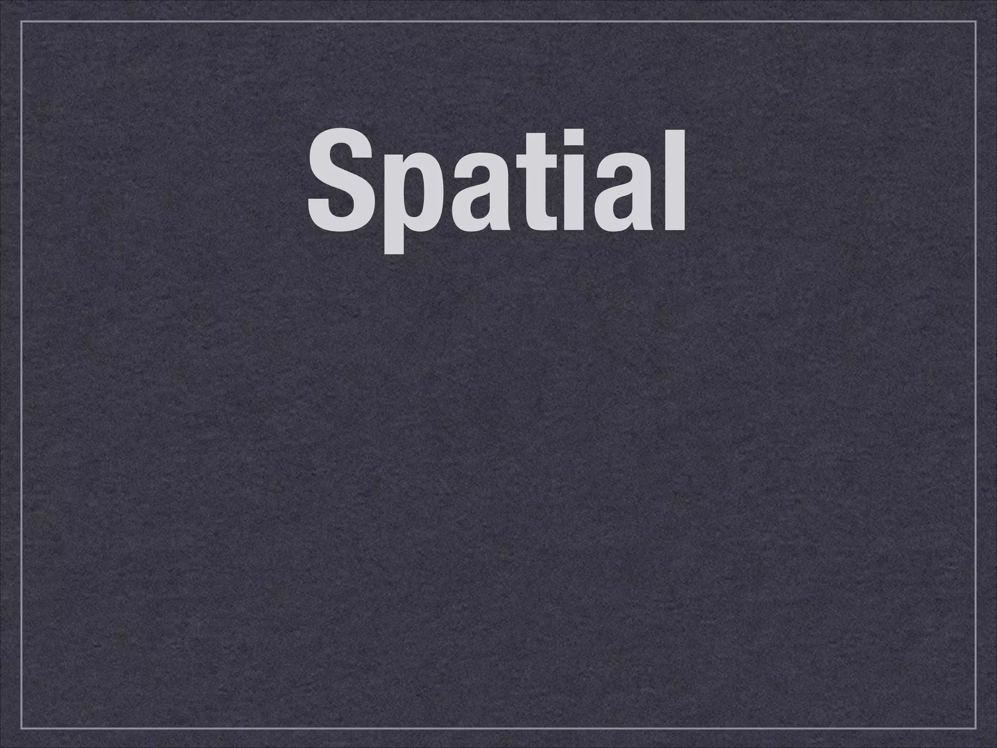 Spatial 
 