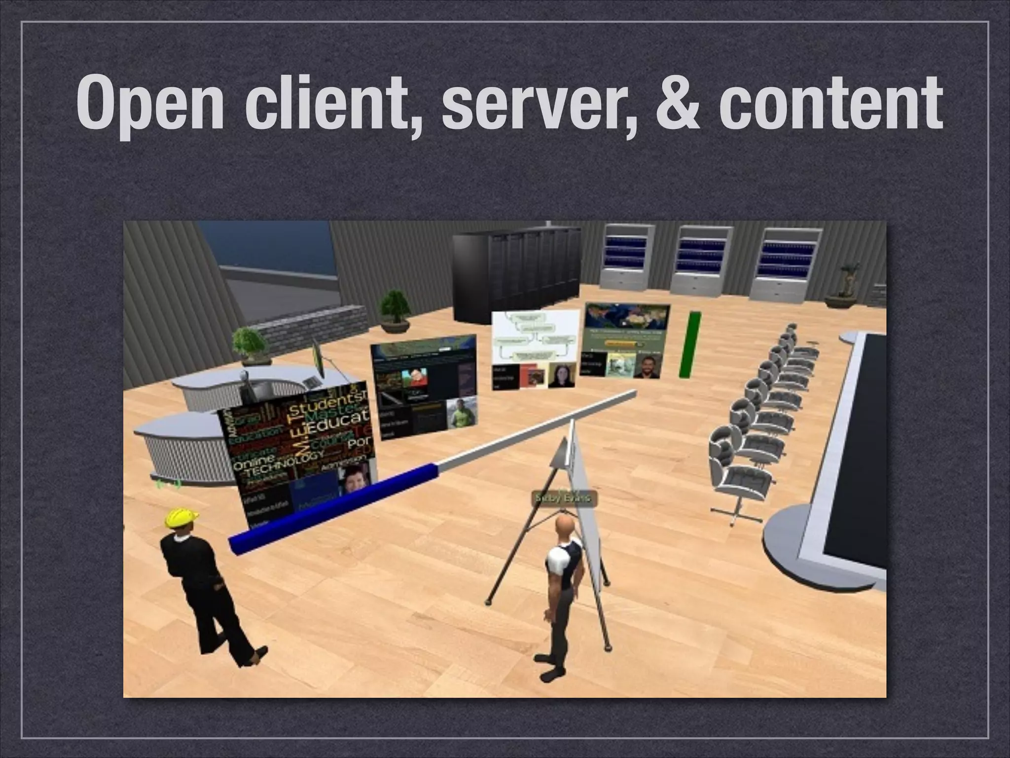 Open client, server, & content 
 