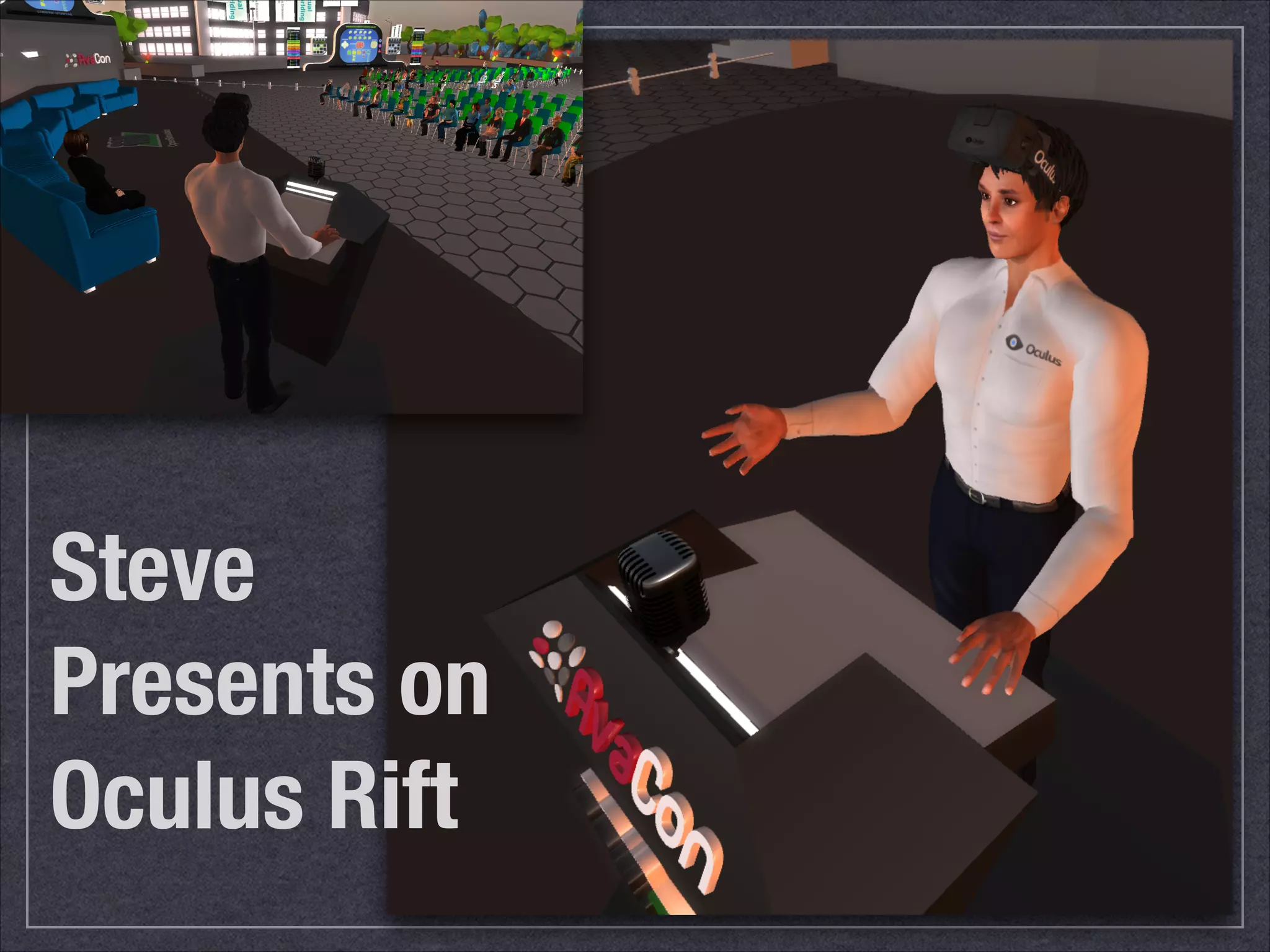 Steve 
Presents on 
Oculus Rift 
 