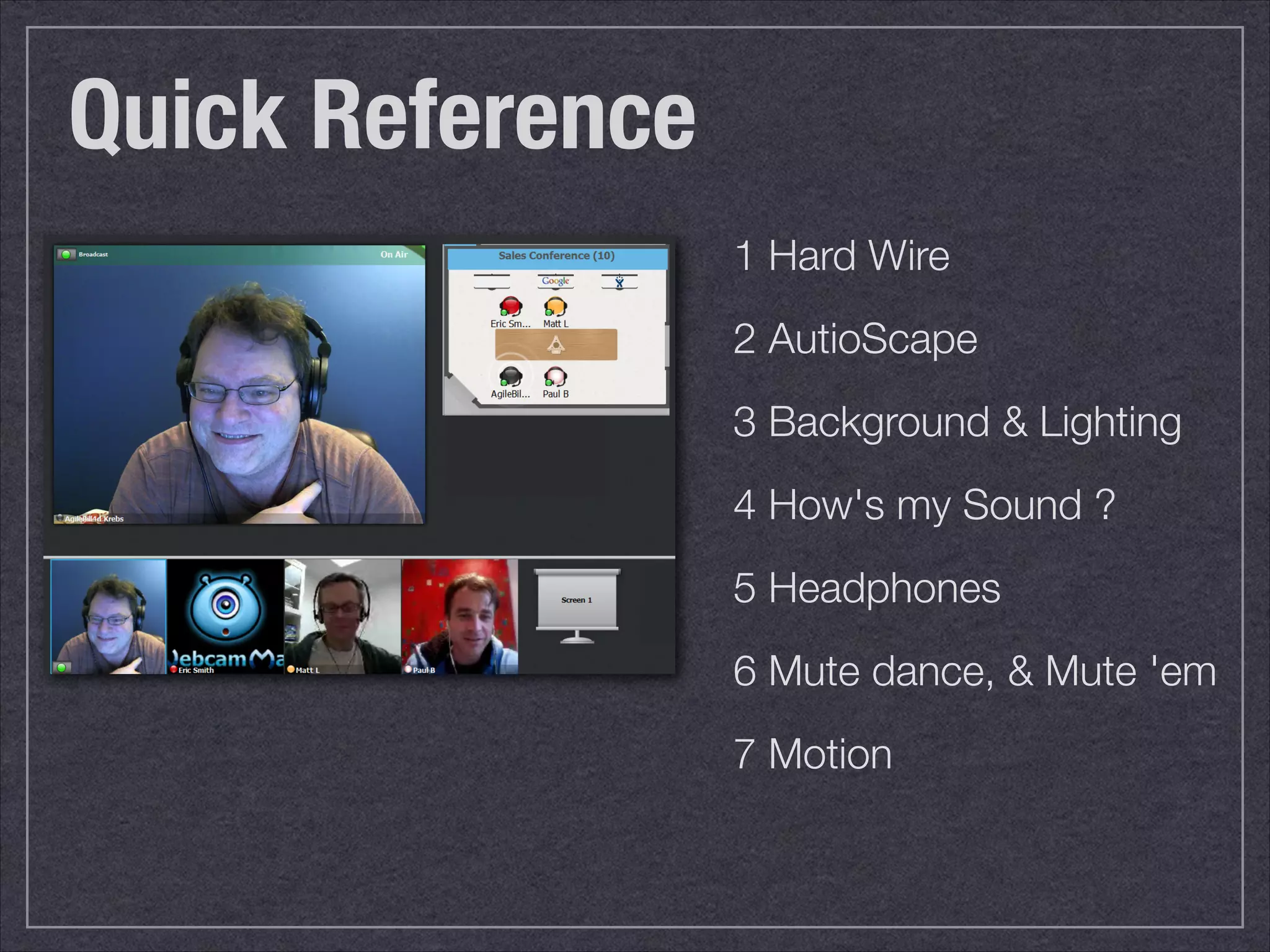 Quick Reference 
1 Hard Wire 
2 AutioScape 
3 Background & Lighting 
4 How's my Sound ? 
5 Headphones 
6 Mute dance, & Mute 'em 
7 Motion 
 