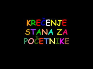 KREČENJE
ST A N A ZA
POČETNIKE
 