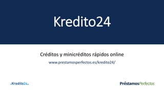 Kredito24
Créditos y minicréditos rápidos online
www.prestamosperfectos.es/kredito24/
 