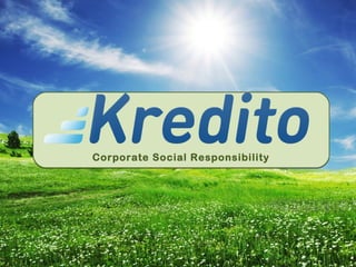 Corporate Social Responsibility




28.02.2012                                     © kredito OFS GmbH 2012
 