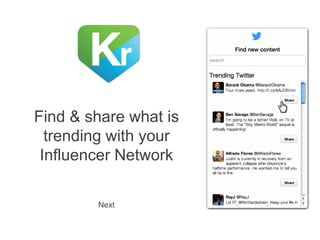 Find & share what is
trending with your
Influencer Network
Next

 
