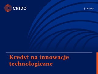 Kredyt na innowacje
technologiczne
 