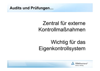 Audits und Prüfungen…



              Zentral für externe
             Kontrollmaßnahmen

                  Wichtig für das
             Eigenkontrollsystem
 